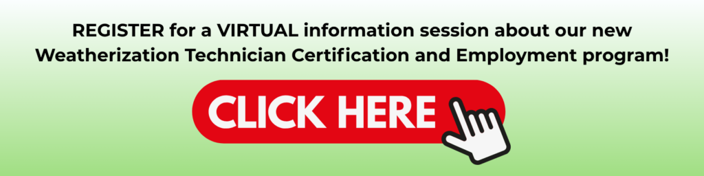 Register for a virtual information session about our new weatherization technician certification and employment program: click here!